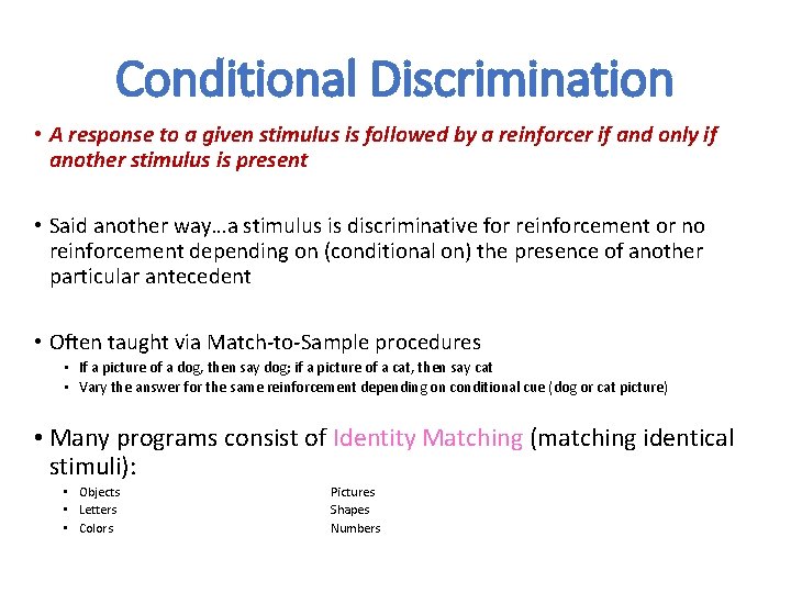 Conditional Discrimination • A response to a given stimulus is followed by a reinforcer