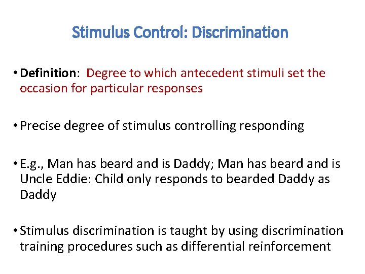 Stimulus Control: Discrimination • Definition: Degree to which antecedent stimuli set the occasion for