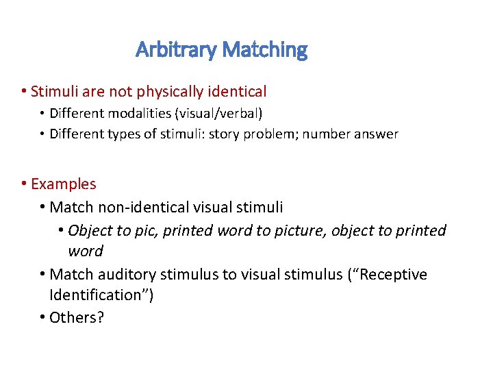 Arbitrary Matching • Stimuli are not physically identical • Different modalities (visual/verbal) • Different