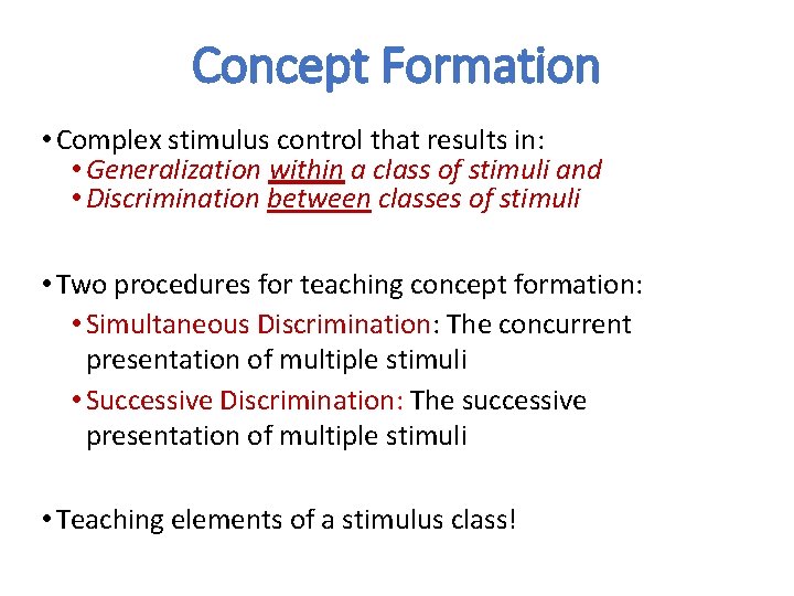 Concept Formation • Complex stimulus control that results in: • Generalization within a class