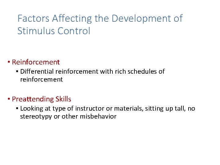 Factors Affecting the Development of Stimulus Control • Reinforcement • Differential reinforcement with rich