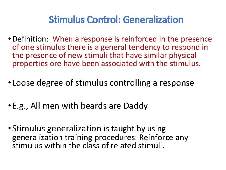 Stimulus Control: Generalization • Definition: When a response is reinforced in the presence of