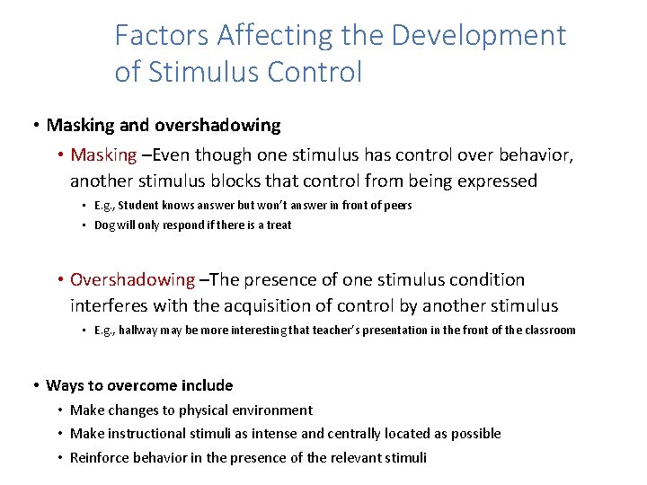 Factors Affecting the Development of Stimulus Control • Masking and overshadowing • Masking –Even