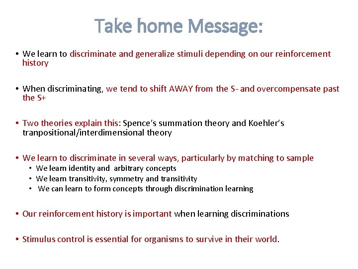 Take home Message: • We learn to discriminate and generalize stimuli depending on our