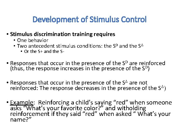 Development of Stimulus Control • Stimulus discrimination training requires • One behavior • Two