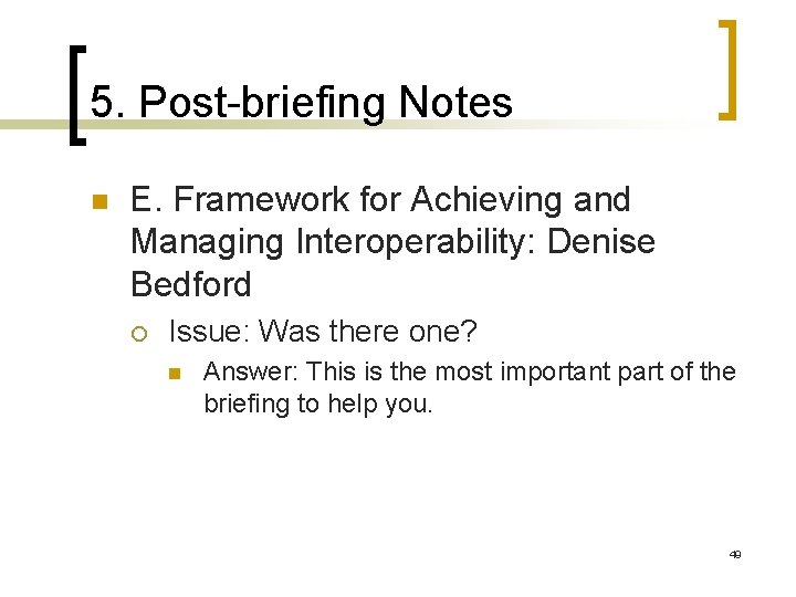 5. Post-briefing Notes n E. Framework for Achieving and Managing Interoperability: Denise Bedford ¡