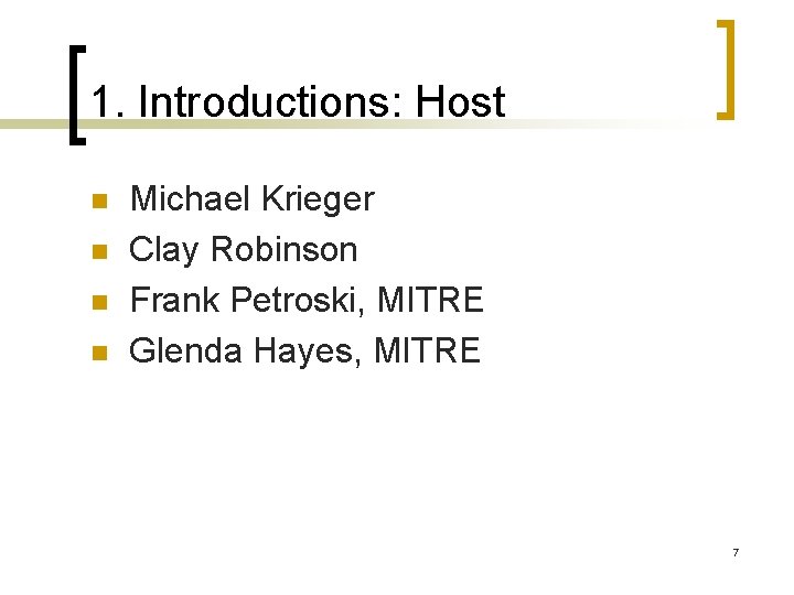 1. Introductions: Host n n Michael Krieger Clay Robinson Frank Petroski, MITRE Glenda Hayes,