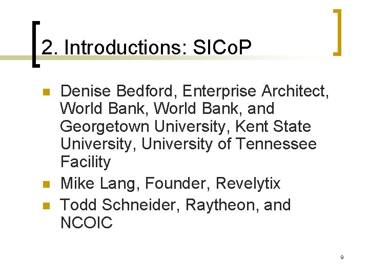 2. Introductions: SICo. P n n n Denise Bedford, Enterprise Architect, World Bank, and