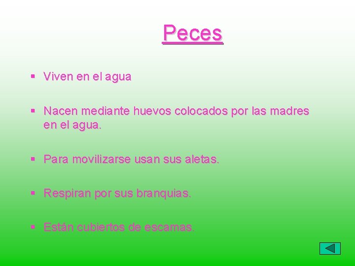 Peces § Viven en el agua § Nacen mediante huevos colocados por las madres