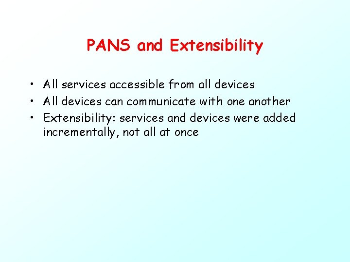 PANS and Extensibility • All services accessible from all devices • All devices can