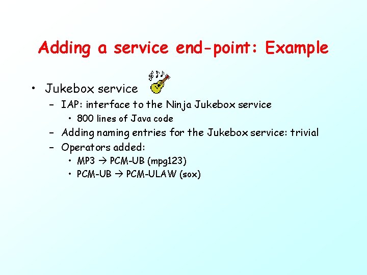 Adding a service end-point: Example • Jukebox service – IAP: interface to the Ninja