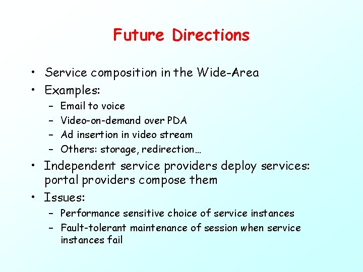 Future Directions • Service composition in the Wide-Area • Examples: – – Email to