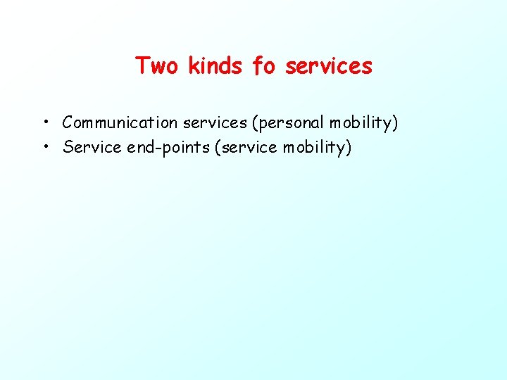 Two kinds fo services • Communication services (personal mobility) • Service end-points (service mobility)