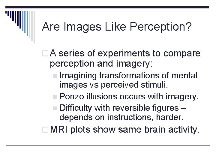 Are Images Like Perception? o A series of experiments to compare perception and imagery: