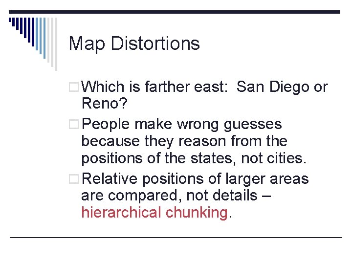 Map Distortions o Which is farther east: San Diego or Reno? o People make