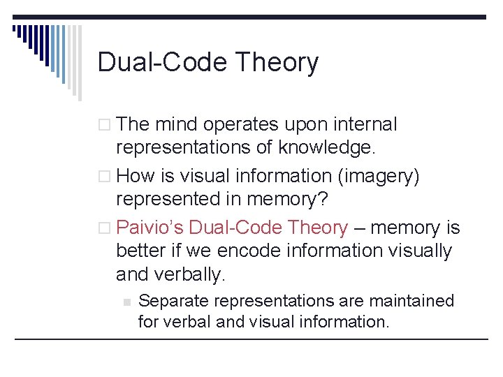 Dual-Code Theory o The mind operates upon internal representations of knowledge. o How is