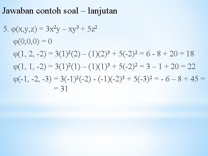 Jawaban contoh soal – lanjutan 5. φ(x, y, z) = 3 x 2 y