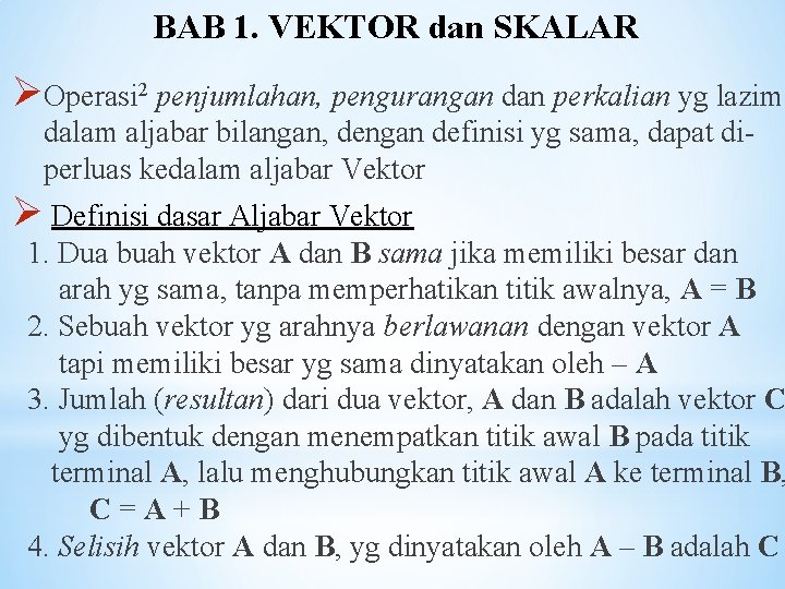 BAB 1. VEKTOR dan SKALAR ØOperasi 2 penjumlahan, pengurangan dan perkalian yg lazim. .