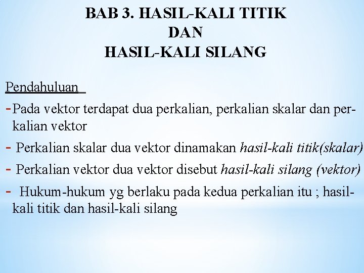 BAB 3. HASIL-KALI TITIK DAN HASIL-KALI SILANG Pendahuluan - Pada vektor terdapat dua perkalian,