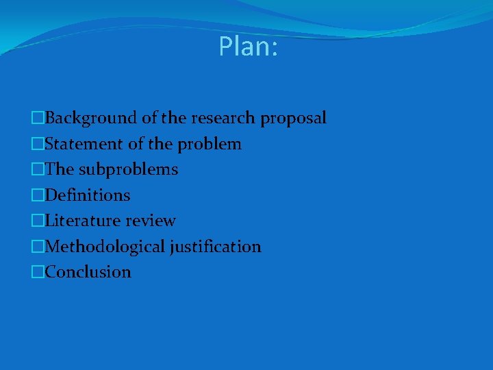Plan: �Background of the research proposal �Statement of the problem �The subproblems �Definitions �Literature Plan: �Background of the research proposal �Statement of the problem �The subproblems �Definitions �Literature