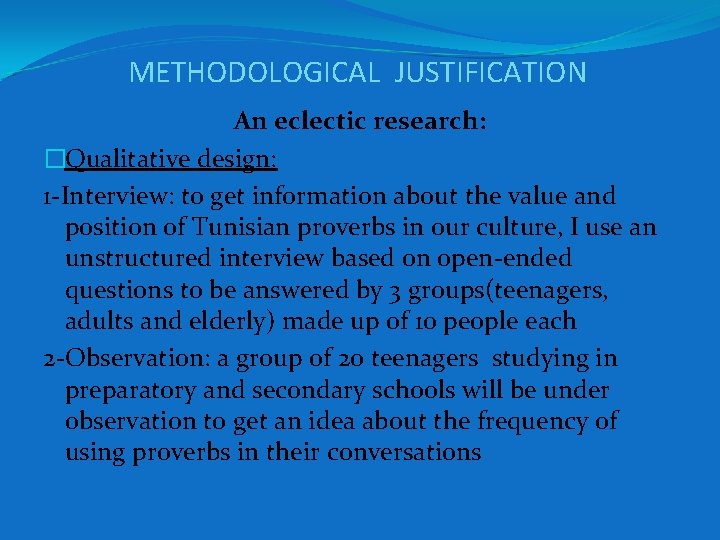 METHODOLOGICAL JUSTIFICATION An eclectic research: �Qualitative design: 1 -Interview: to get information about the METHODOLOGICAL JUSTIFICATION An eclectic research: �Qualitative design: 1 -Interview: to get information about the