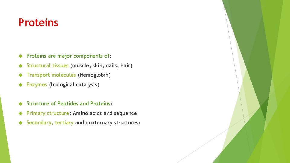 Proteins are major components of: Structural tissues (muscle, skin, nails, hair) Transport molecules (Hemoglobin)