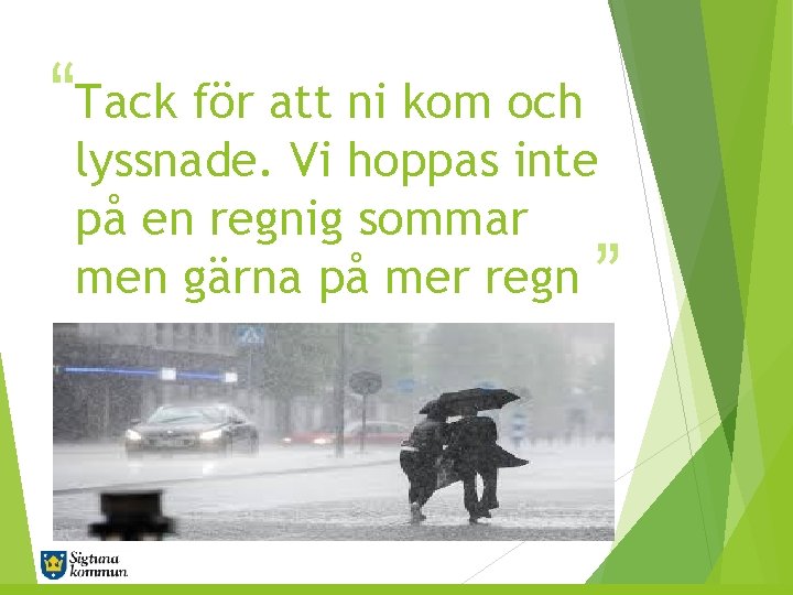 “Tack för att ni kom och lyssnade. Vi hoppas inte på en regnig sommar