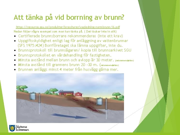 Att tänka på vid borrning av brunn? https: //resource. sgu. se/produkter/broschyrer/vagledning-normbrunn-16. pdf Nedan följer