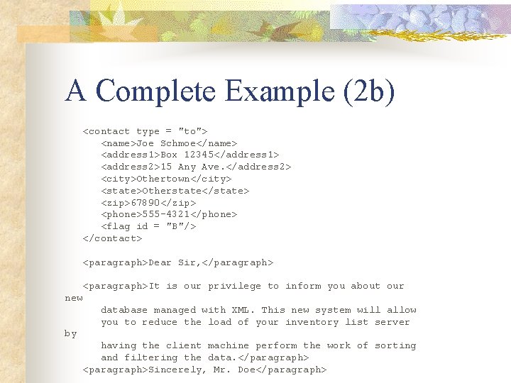 A Complete Example (2 b) <contact type = "to"> <name>Joe Schmoe</name> <address 1>Box 12345</address