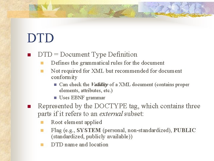 DTD n DTD = Document Type Definition n n Defines the grammatical rules for