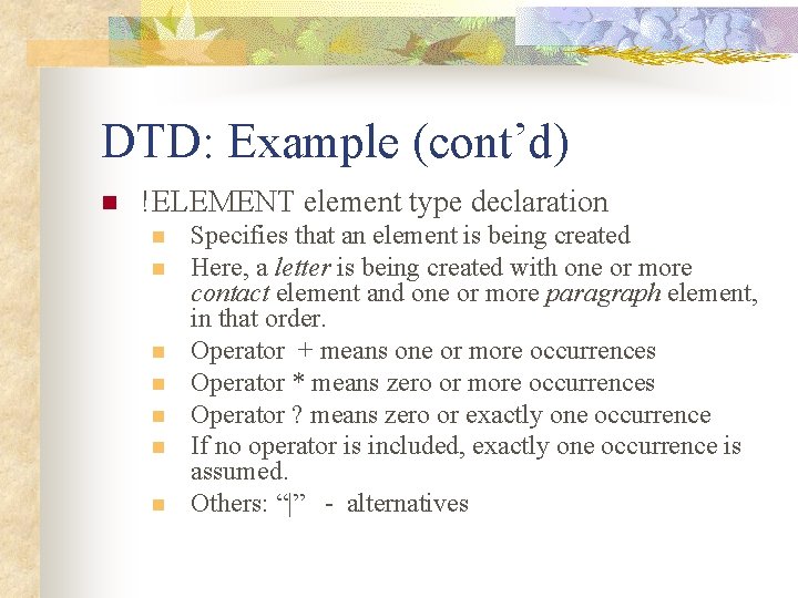 DTD: Example (cont’d) n !ELEMENT element type declaration n n n Specifies that an