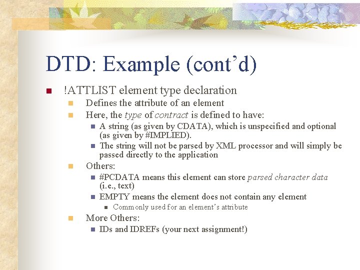 DTD: Example (cont’d) n !ATTLIST element type declaration n n Defines the attribute of