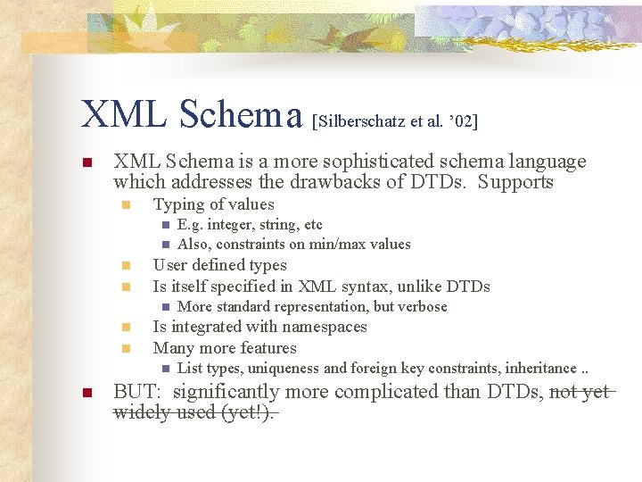 XML Schema [Silberschatz et al. ’ 02] n XML Schema is a more sophisticated