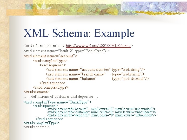 XML Schema: Example <xsd: schema xmlns: xsd=http: //www. w 3. org/2001/XMLSchema> <xsd: element name=“bank-2”