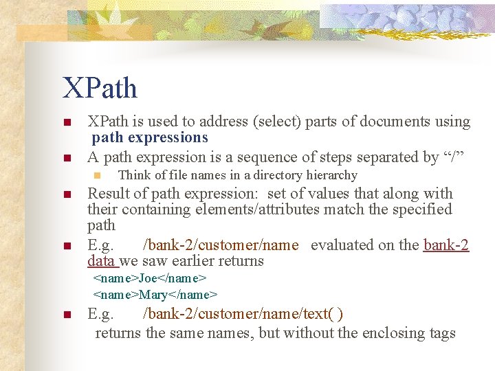 XPath n n XPath is used to address (select) parts of documents using path