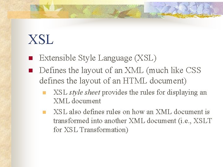 XSL n n Extensible Style Language (XSL) Defines the layout of an XML (much
