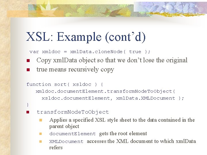 XSL: Example (cont’d) var xmldoc = xml. Data. clone. Node( true ); n n