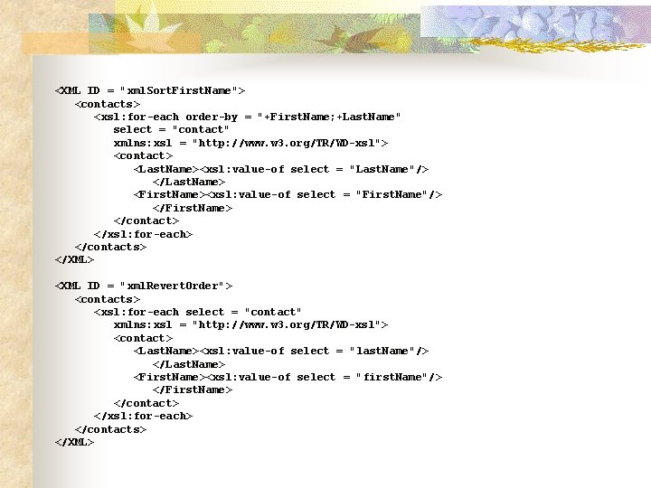 <XML ID = "xml. Sort. First. Name"> <contacts> <xsl: for-each order-by = "+First. Name;