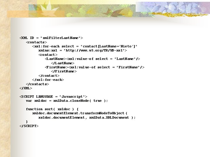 <XML ID = "xml. Filter. Last. Name"> <contacts> <xsl: for-each select = "contact[Last. Name='Nieto']"