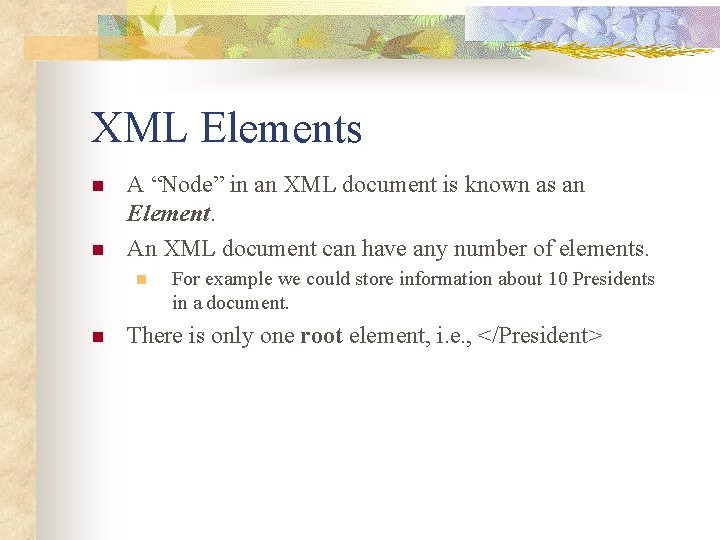 XML Elements n n A “Node” in an XML document is known as an