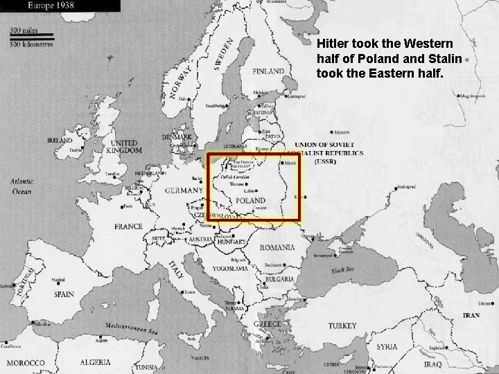 Hitler took the Western half of Poland Stalin took the Eastern half. 