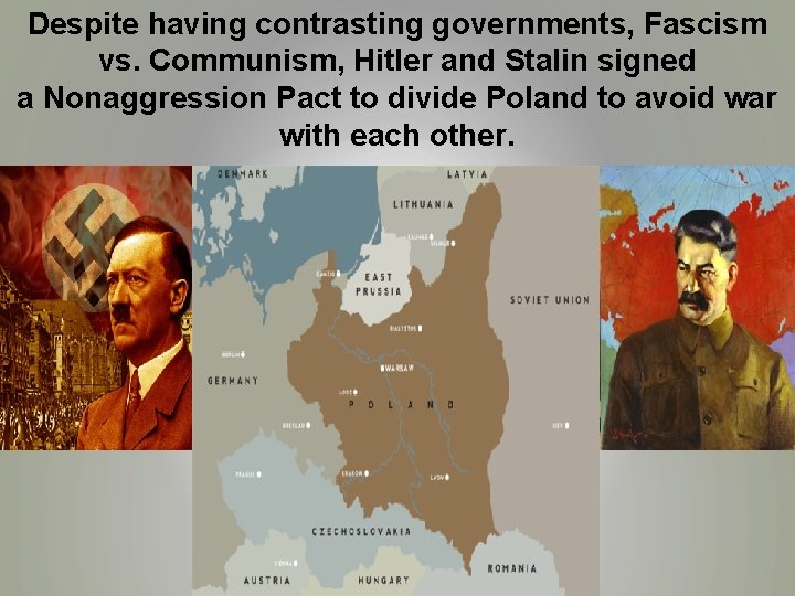 Despite having contrasting governments, Fascism vs. Communism, Hitler and Stalin signed a Nonaggression Pact