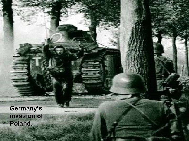 Germany’s invasion of Poland. 