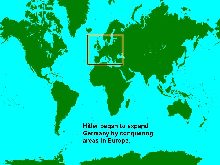 Hitler began to expand Germany by conquering areas in Europe. 