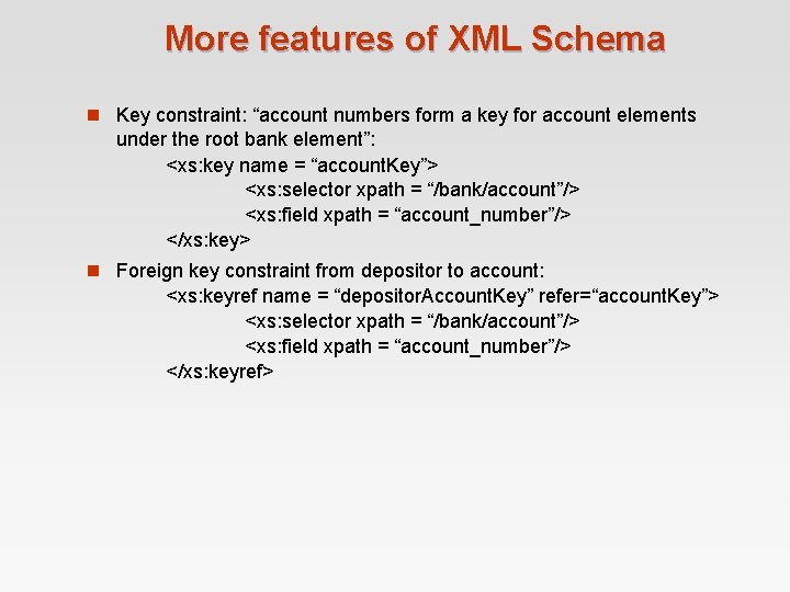 More features of XML Schema n Key constraint: “account numbers form a key for More features of XML Schema n Key constraint: “account numbers form a key for