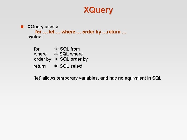 XQuery n XQuery uses a for … let … where … order by …return XQuery n XQuery uses a for … let … where … order by …return