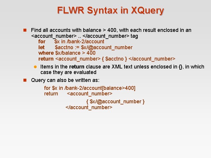 FLWR Syntax in XQuery n Find all accounts with balance > 400, with each FLWR Syntax in XQuery n Find all accounts with balance > 400, with each