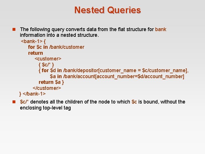 Nested Queries n The following query converts data from the flat structure for bank Nested Queries n The following query converts data from the flat structure for bank