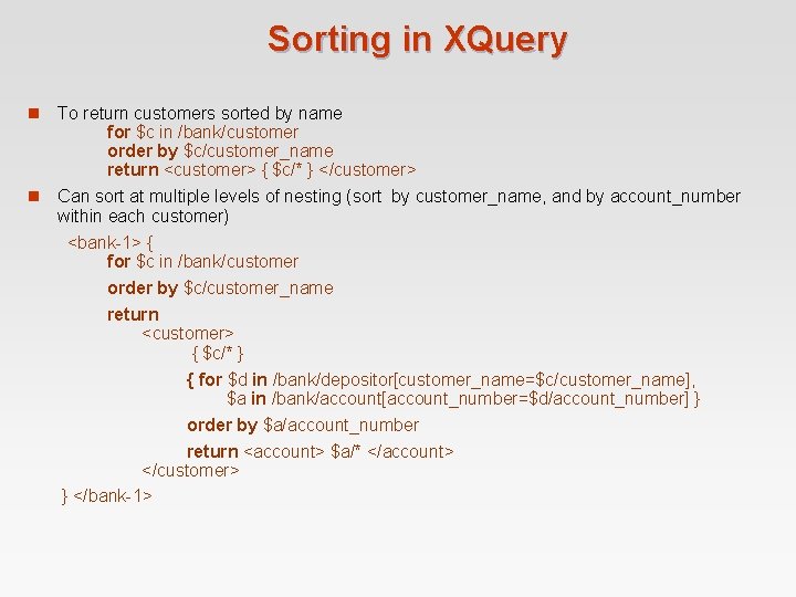 Sorting in XQuery To return customers sorted by name for $c in /bank/customer order Sorting in XQuery To return customers sorted by name for $c in /bank/customer order