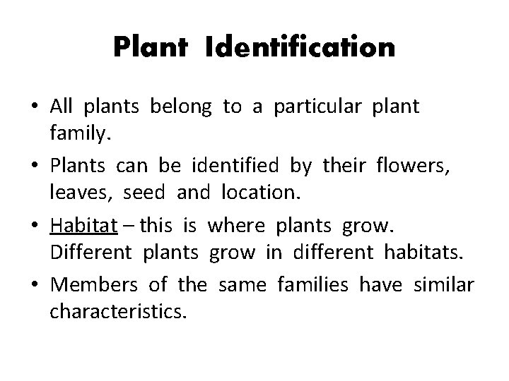 Plant Identification • All plants belong to a particular plant family. • Plants can